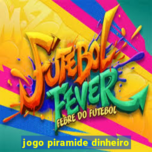 jogo piramide dinheiro